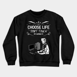 Choose life don't touch my gaming pc Crewneck Sweatshirt